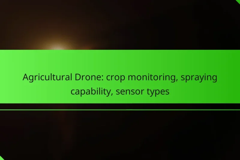 Agricultural Drone: crop monitoring, spraying capability, sensor types