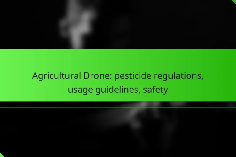 Agricultural Drone: pesticide regulations, usage guidelines, safety