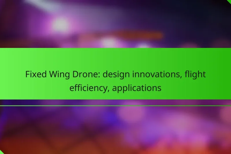 Fixed Wing Drone: design innovations, flight efficiency, applications