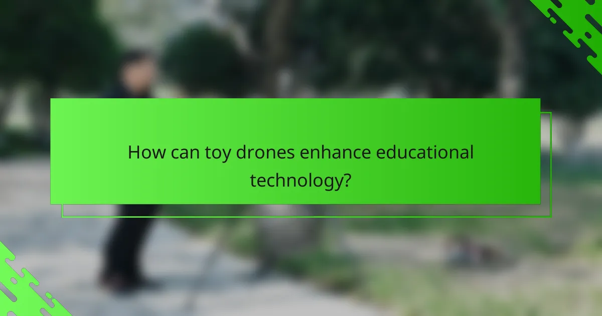 How can toy drones enhance educational technology?
