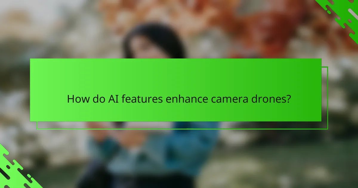 How do AI features enhance camera drones?