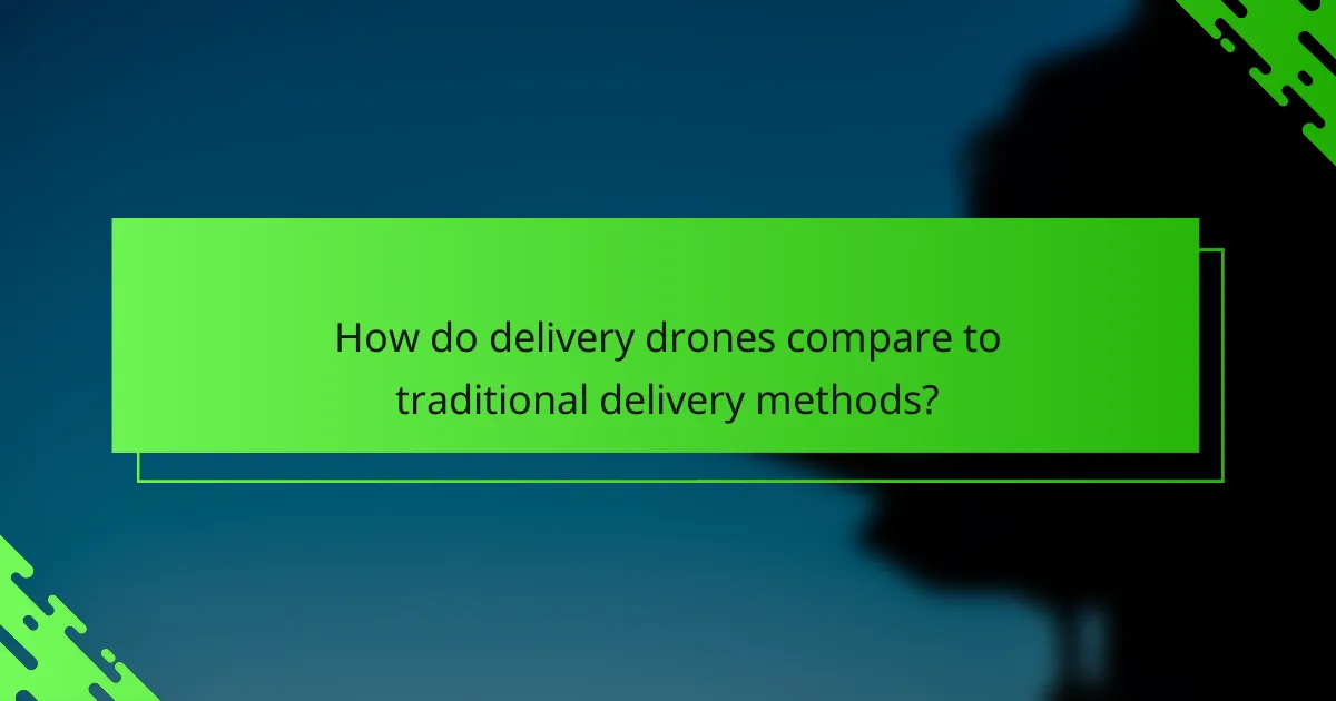 How do delivery drones compare to traditional delivery methods?