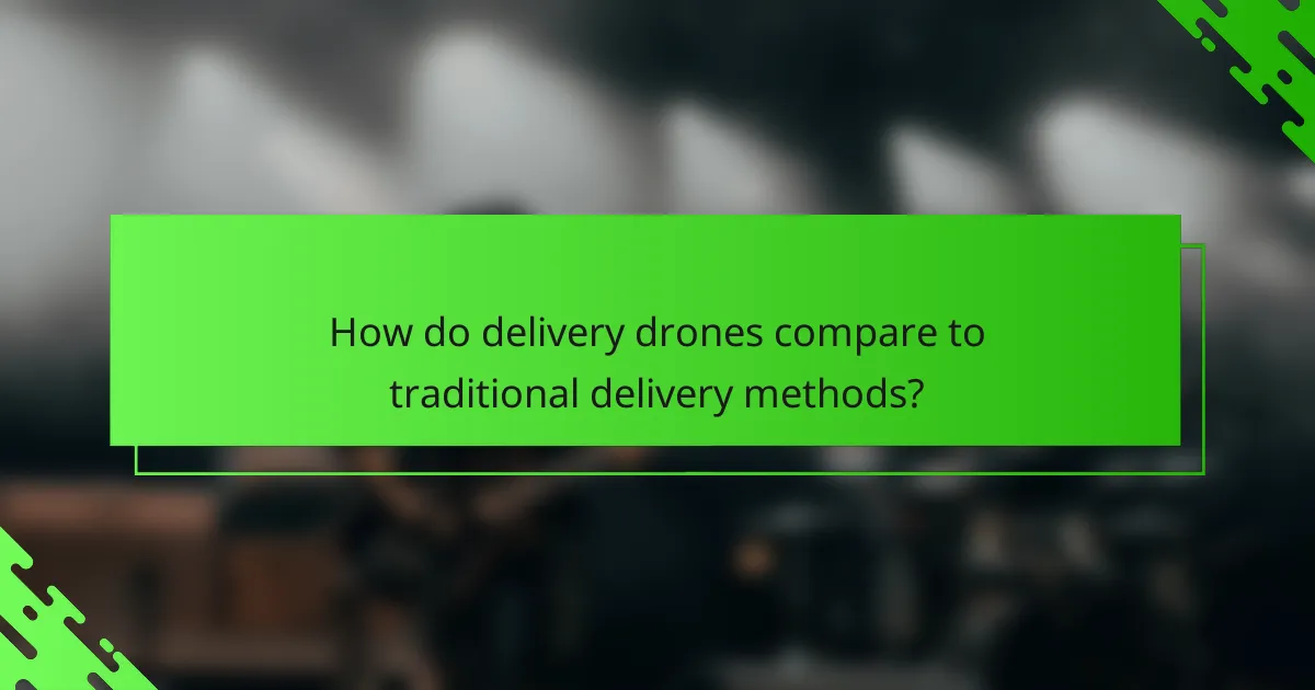How do delivery drones compare to traditional delivery methods?