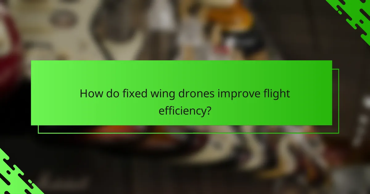 How do fixed wing drones improve flight efficiency?