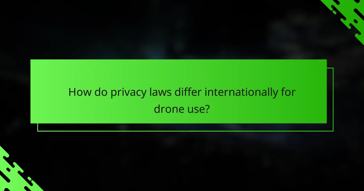 How do privacy laws differ internationally for drone use?