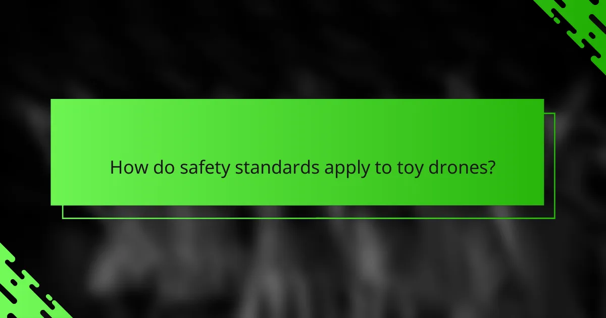 How do safety standards apply to toy drones?
