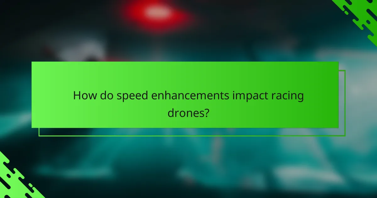 How do speed enhancements impact racing drones?