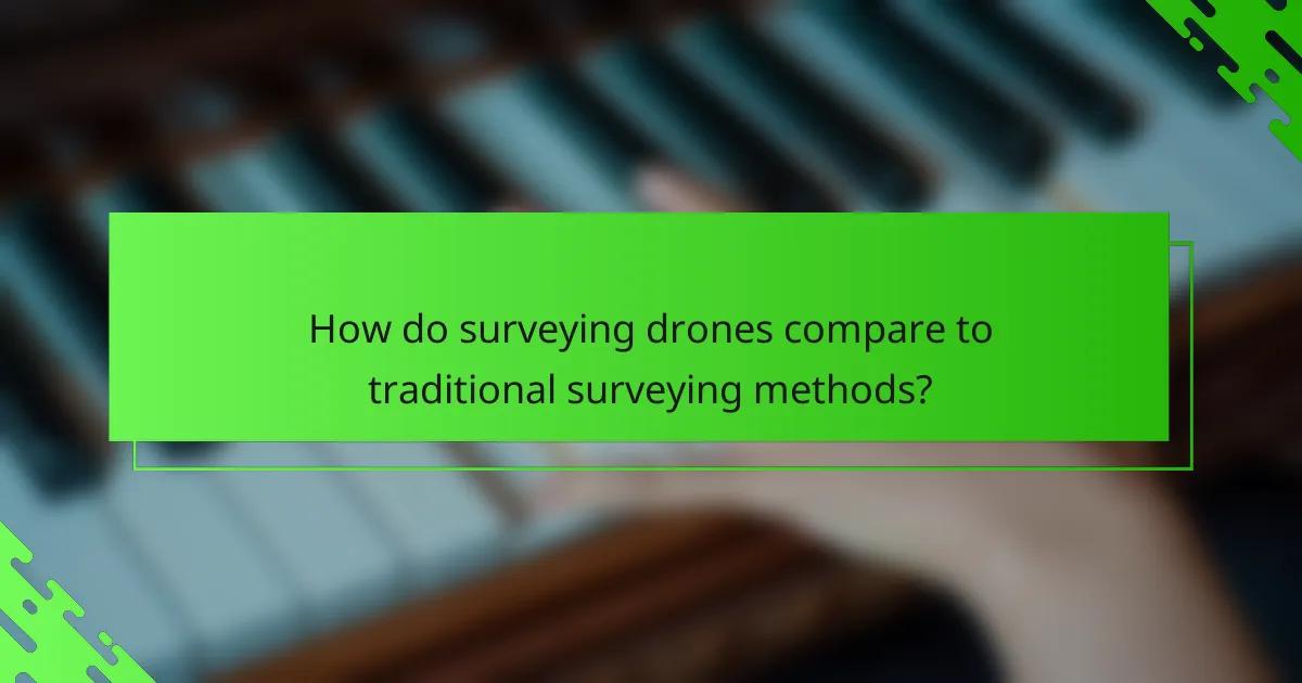 How do surveying drones compare to traditional surveying methods?