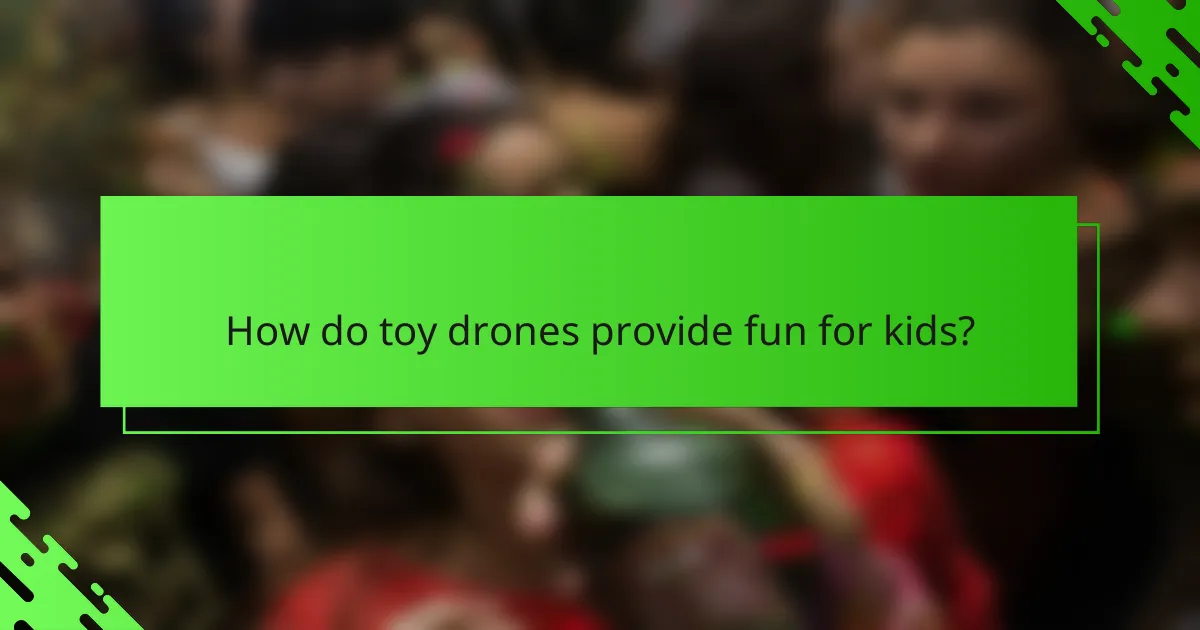 How do toy drones provide fun for kids?