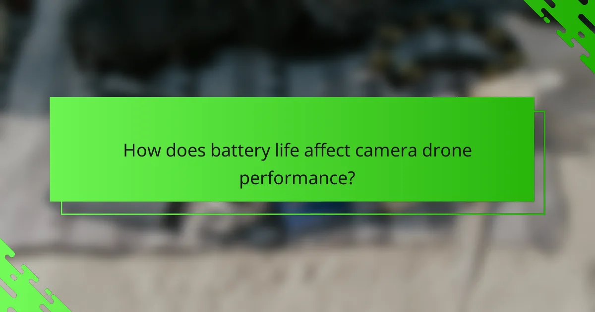 How does battery life affect camera drone performance?