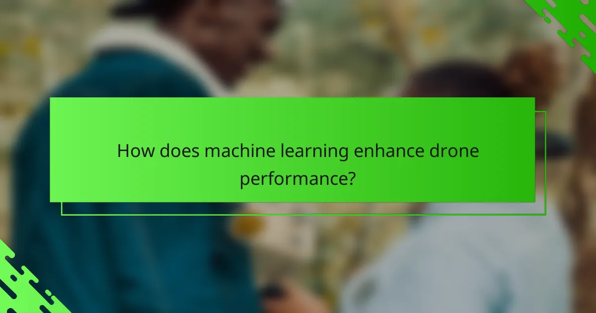 How does machine learning enhance drone performance?