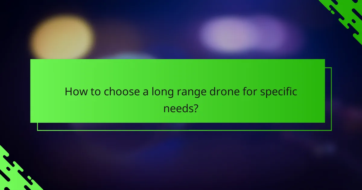 How to choose a long range drone for specific needs?
