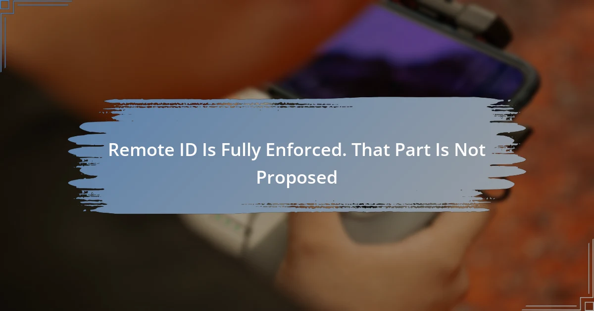 Remote ID Is Fully Enforced. That Part Is Not Proposed
