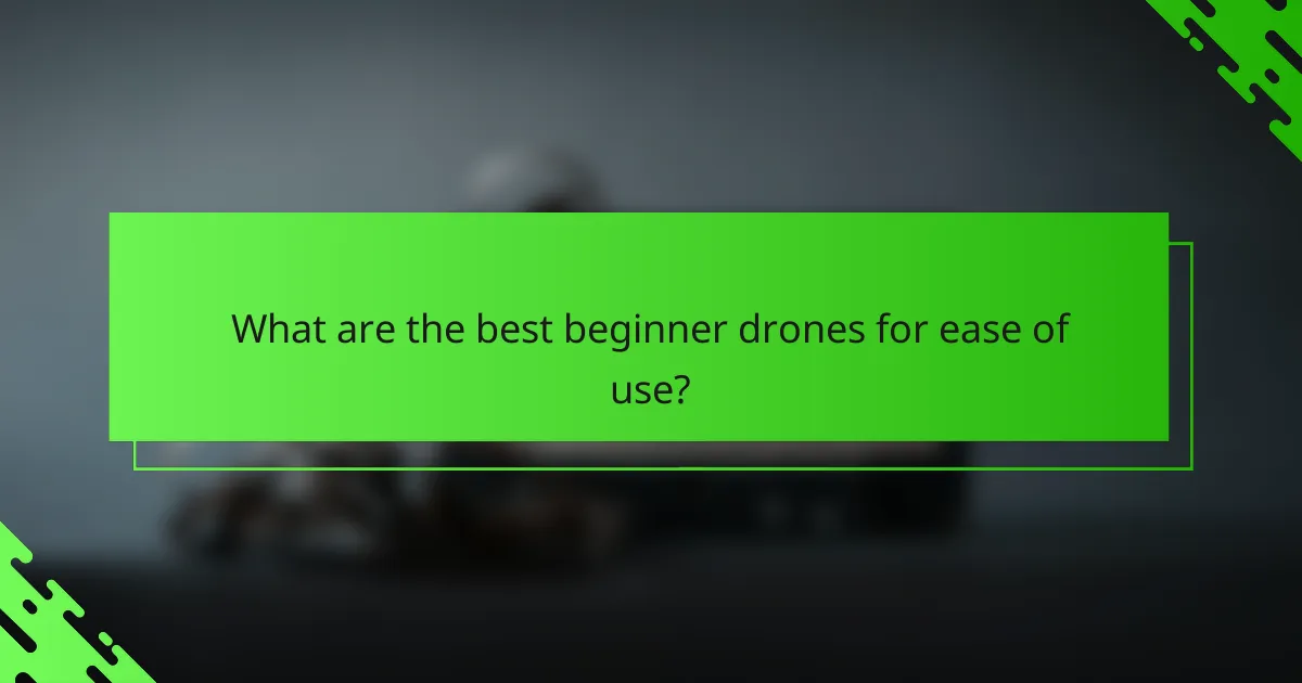 What are the best beginner drones for ease of use?