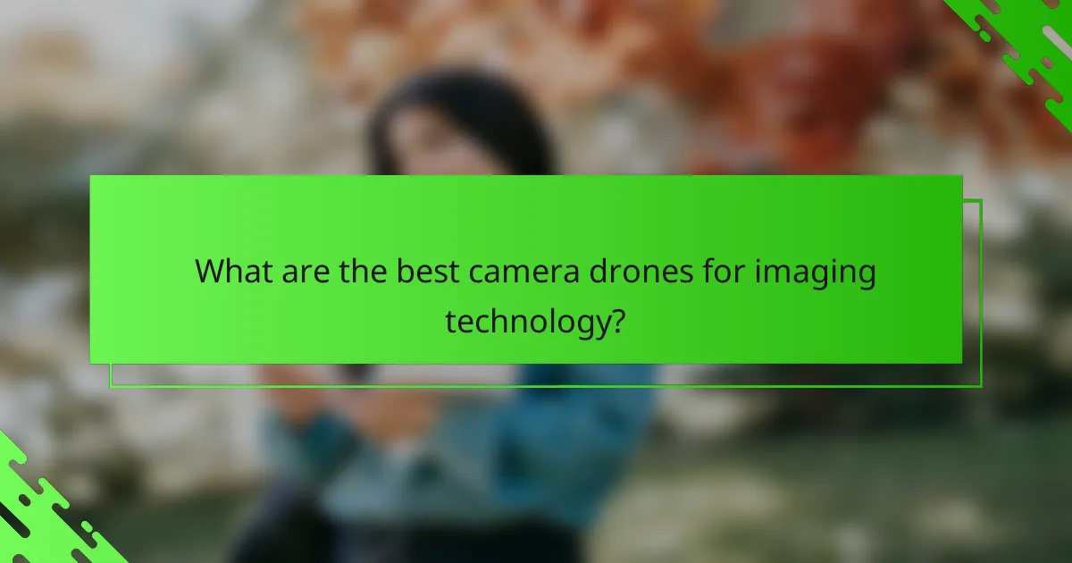 What are the best camera drones for imaging technology?