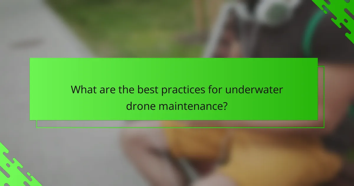 What are the best practices for underwater drone maintenance?