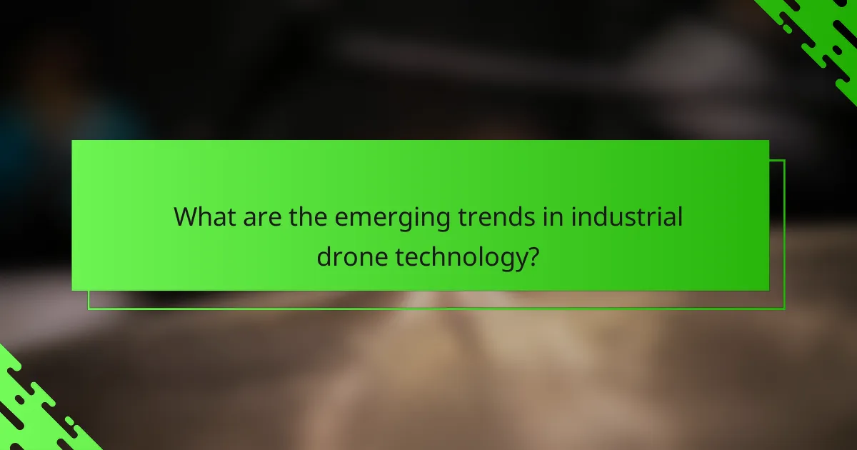What are the emerging trends in industrial drone technology?