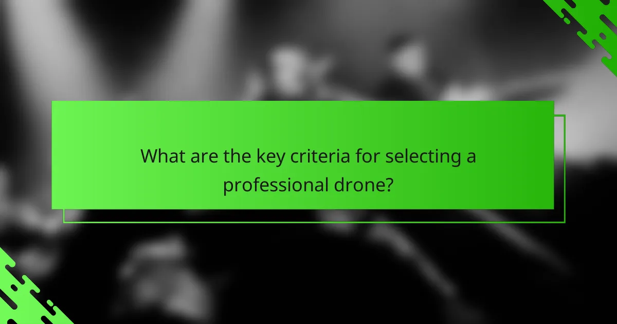 What are the key criteria for selecting a professional drone?