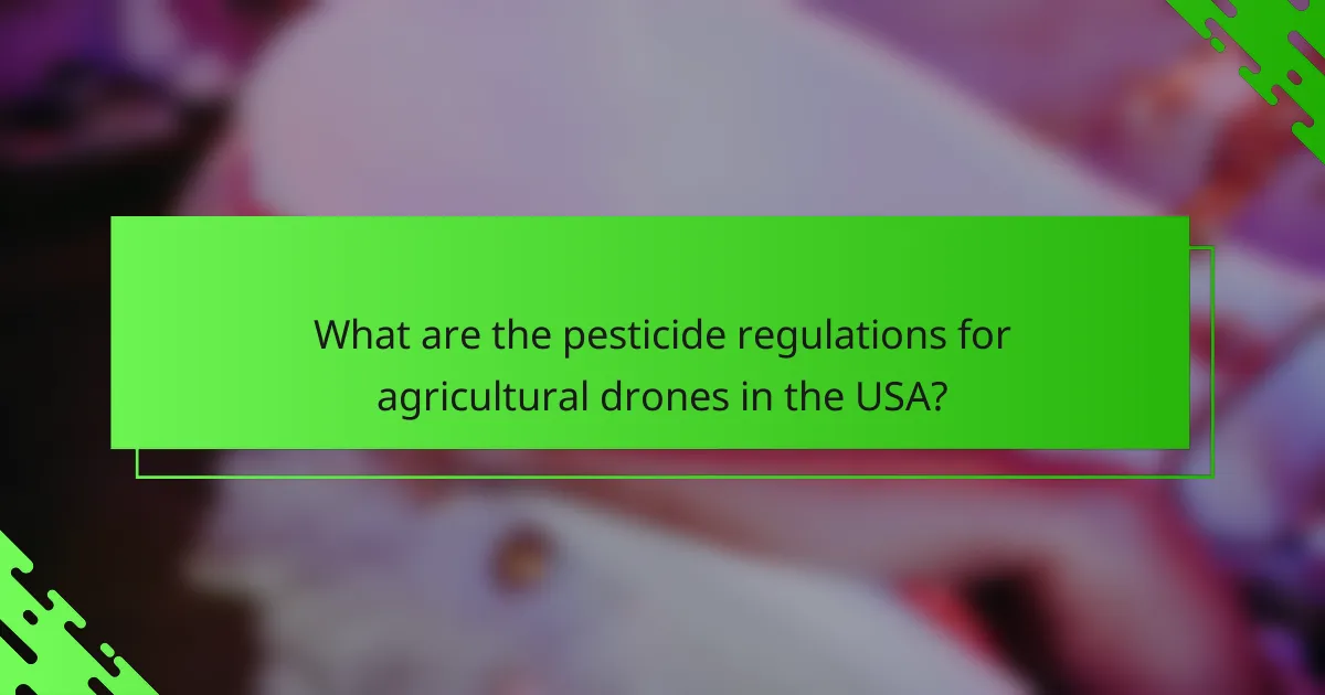 What are the pesticide regulations for agricultural drones in the USA?