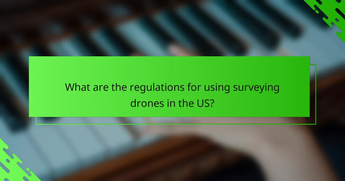 What are the regulations for using surveying drones in the US?