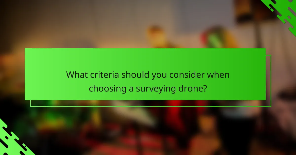 What criteria should you consider when choosing a surveying drone?