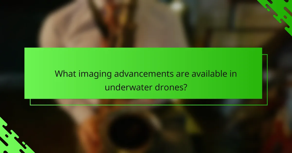 What imaging advancements are available in underwater drones?