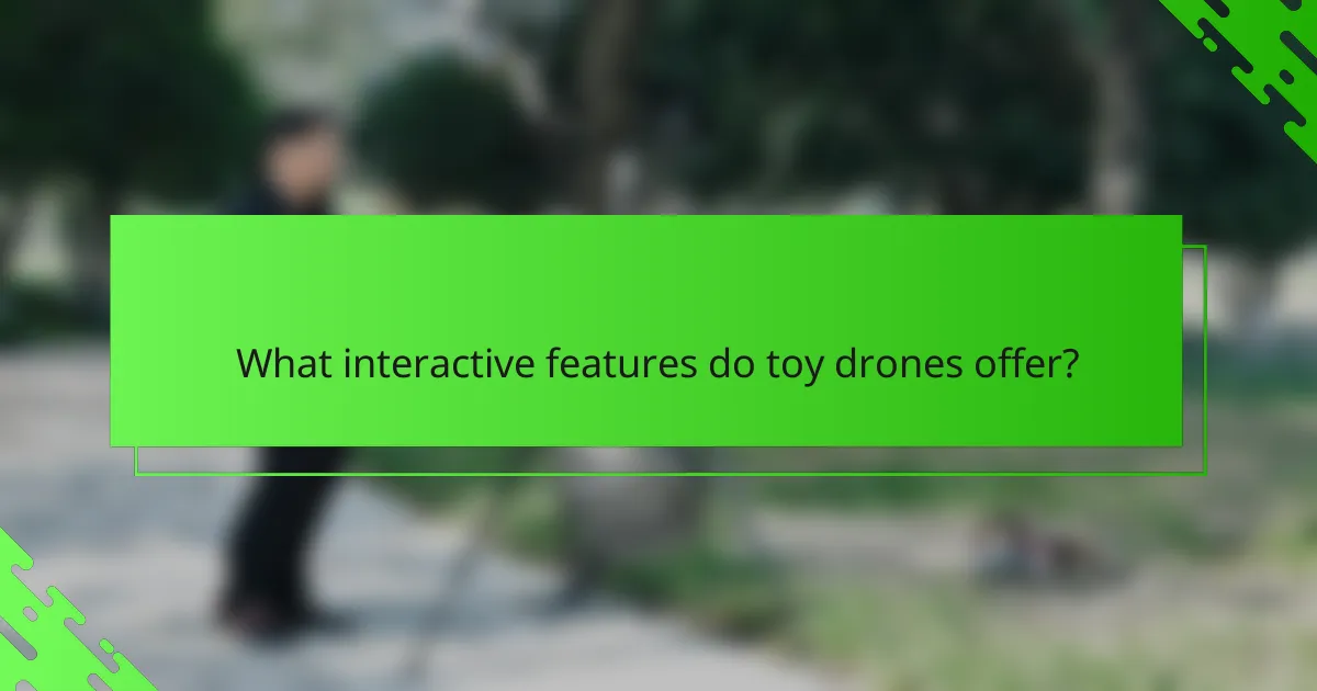 What interactive features do toy drones offer?