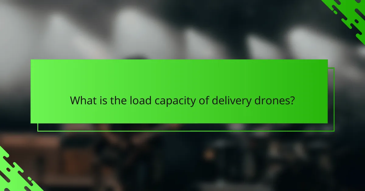 What is the load capacity of delivery drones?
