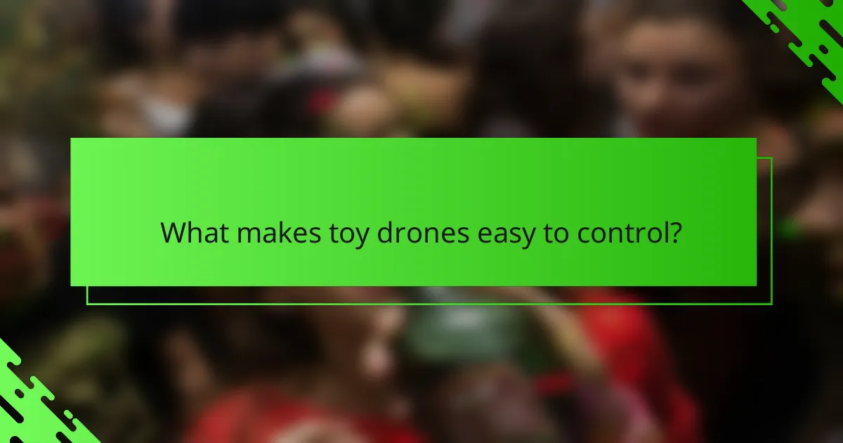 What makes toy drones easy to control?