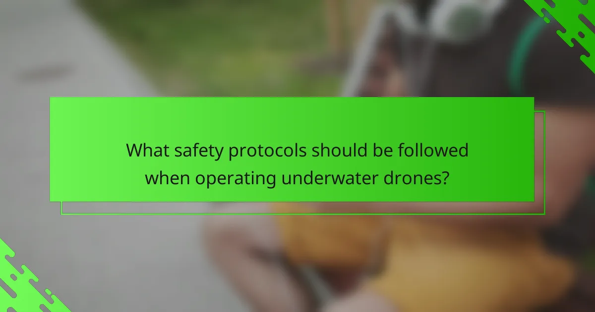 What safety protocols should be followed when operating underwater drones?