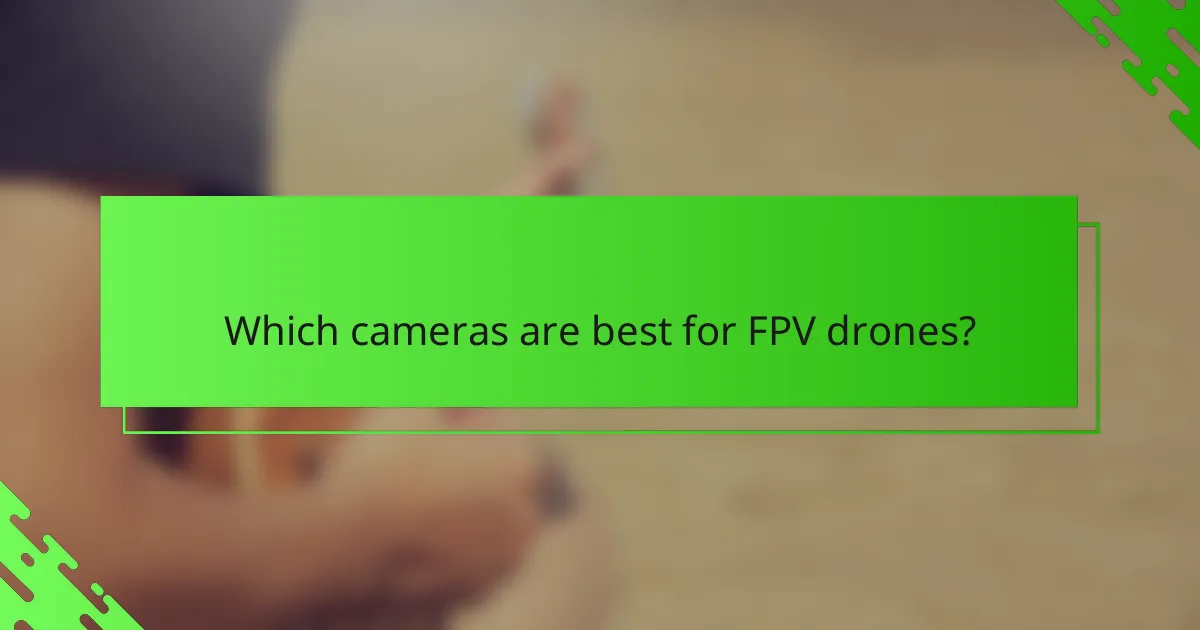 Which cameras are best for FPV drones?